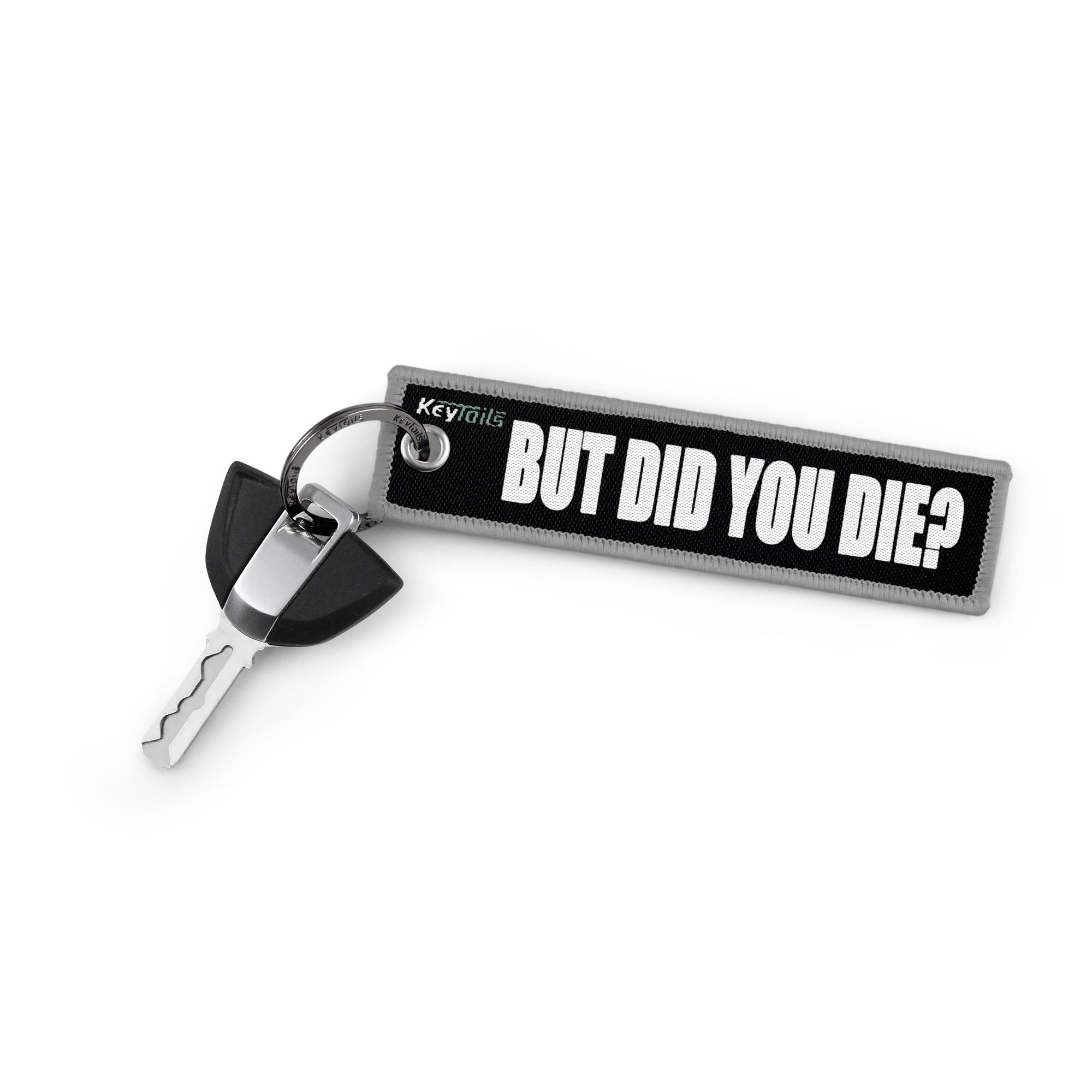 But Did You Die? Keychain, Key Tag - Gray